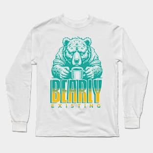 Bear | Bearly existing Long Sleeve T-Shirt